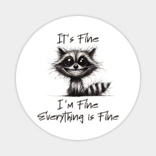 Its Fine I'm Fine Everything Is Fine Raccoon Magnet